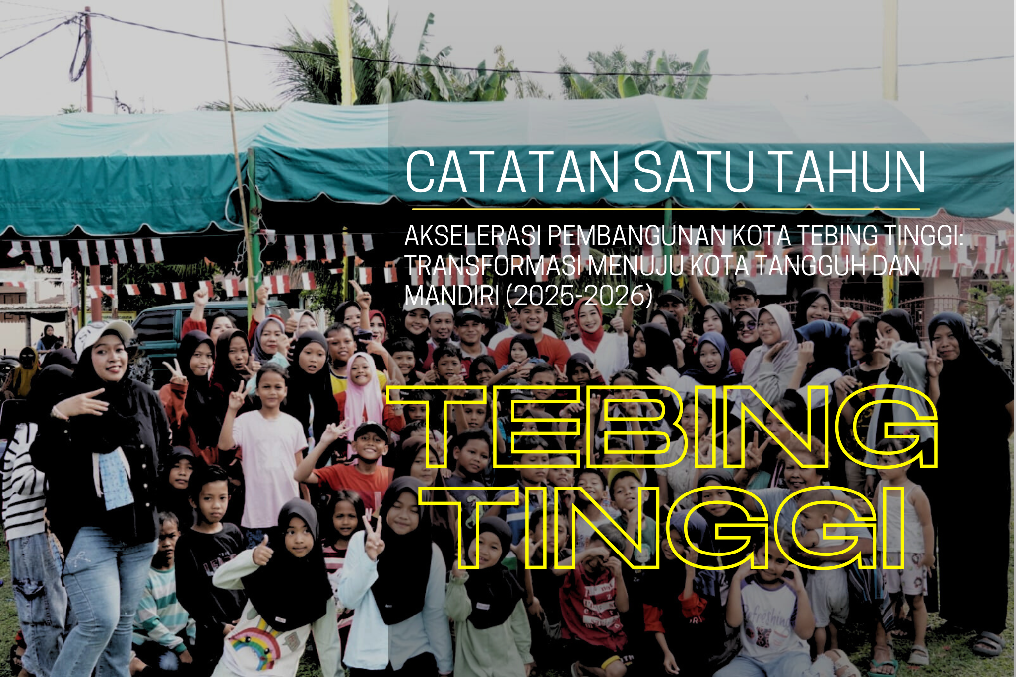 CATATAN SATU TAHUN AKSELERASI PEMBANGUNAN KOTA TEBING TINGGI: TRANSFORMASI MENUJU KOTA TANGGUH DAN MANDIRI (2025-2026)